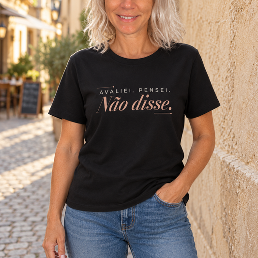 T-shirt Algodão Orgânico "Avaliei. Pensei. Não disse."