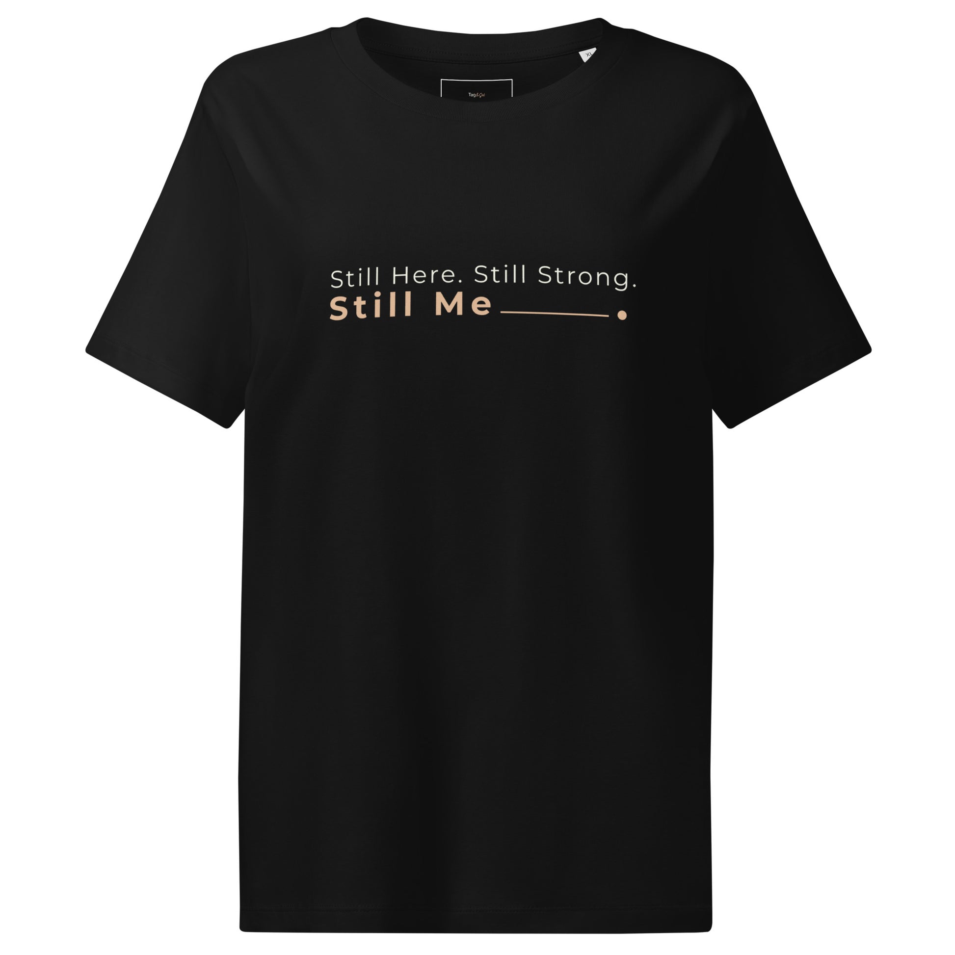 Tshirt feminina de algodão organico, still here, still strong, still me